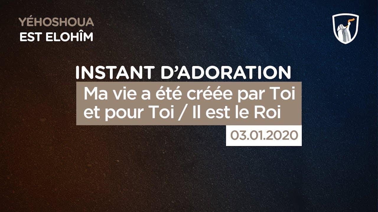 Thumbnail of video: Ma vie a été créée par Toi et pour Toi / Il est le Roi