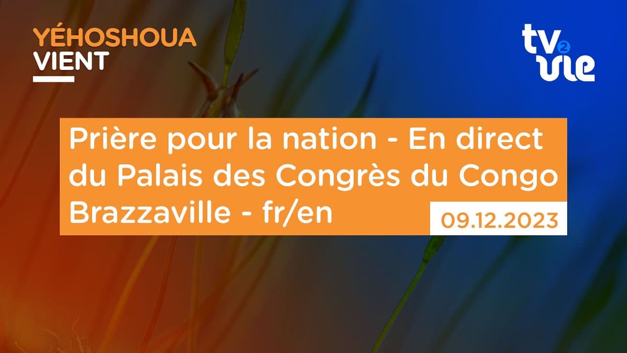 Thumbnail of video: Prière pour la nation - en direct du Palais des Congrès du Congo Brazzaville - fr/en