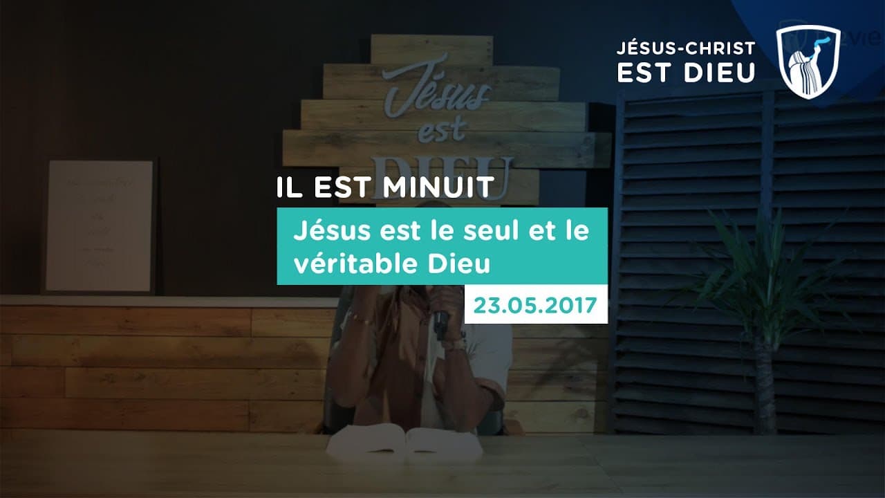 Thumbnail of video: Jésus est le seul et le véritable Dieu